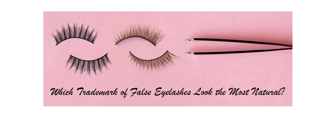 Which Trademark of False Eyelashes Look the Most Natural?