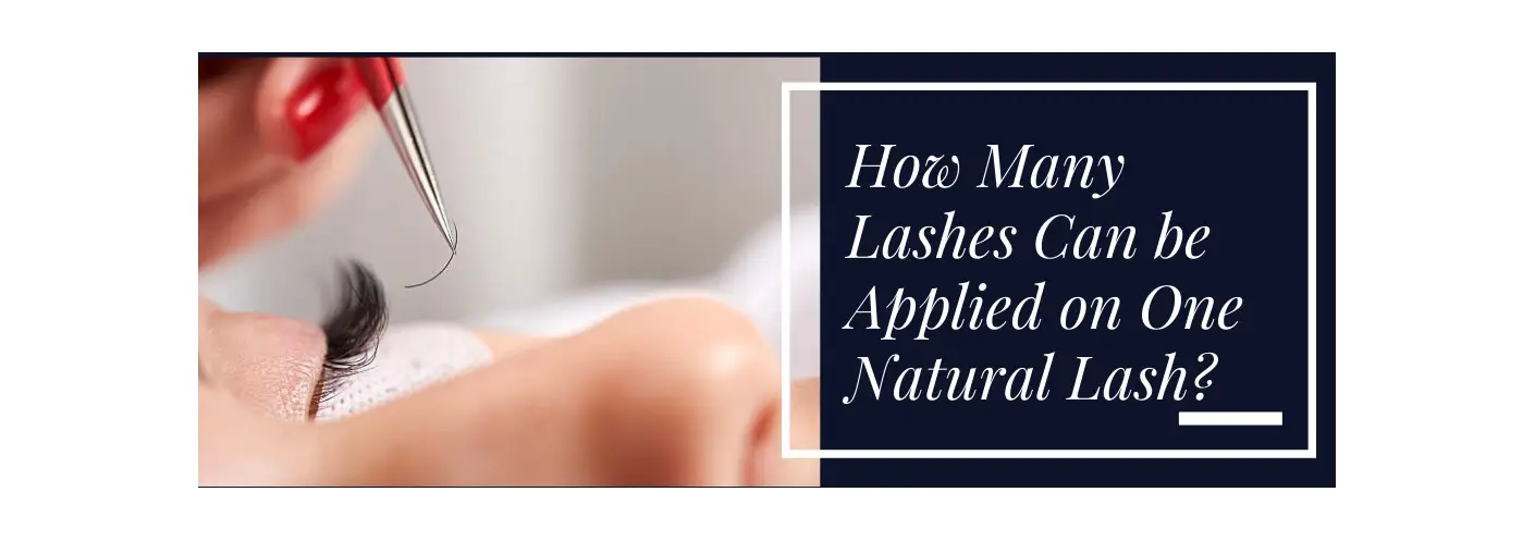 How Many Lashes Can be Applied on One Natural Lash? How Many Lashes Can be Applied on One Natural Lash?