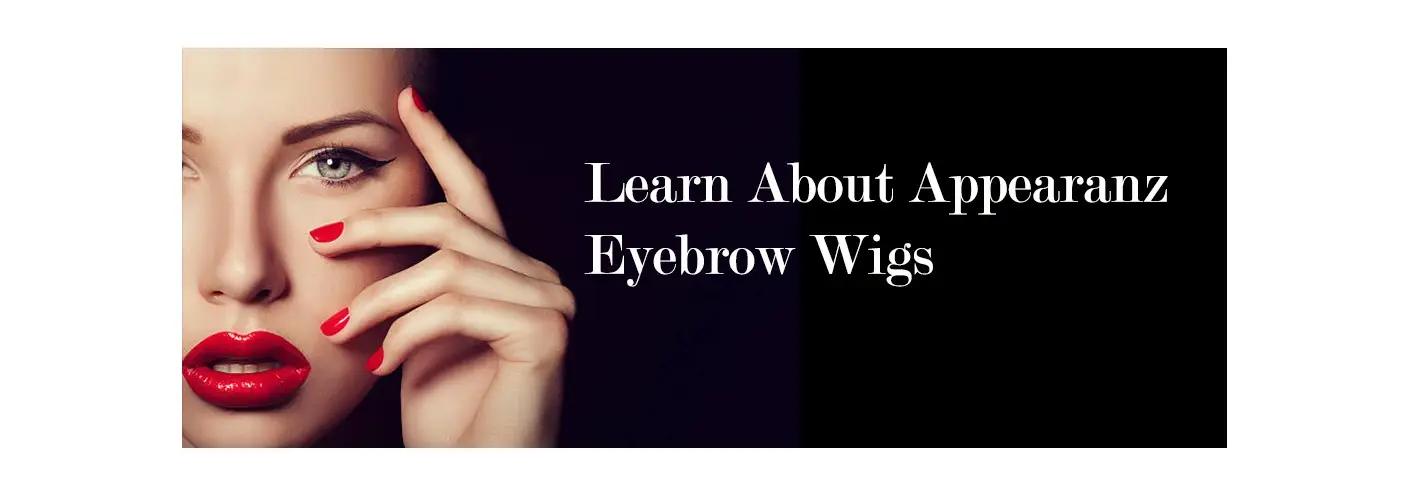Learn About Appearanz Eyebrow Wigs Learn About Appearanz Eyebrow Wigs