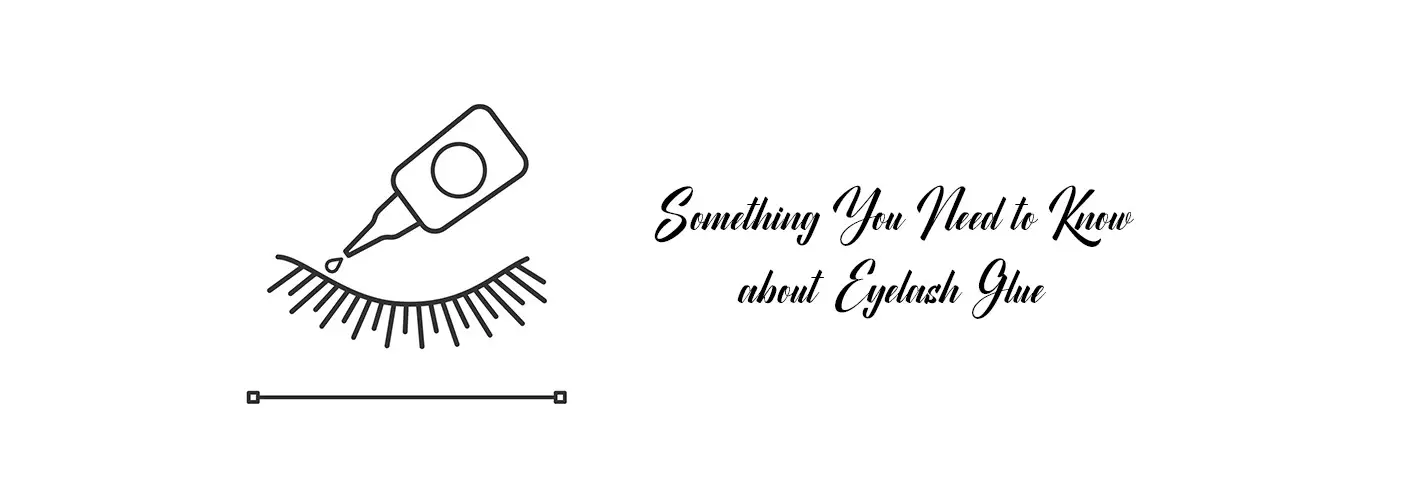 Something You Need to Know About Eyelash Glue Something You Need to Know About Eyelash Glue